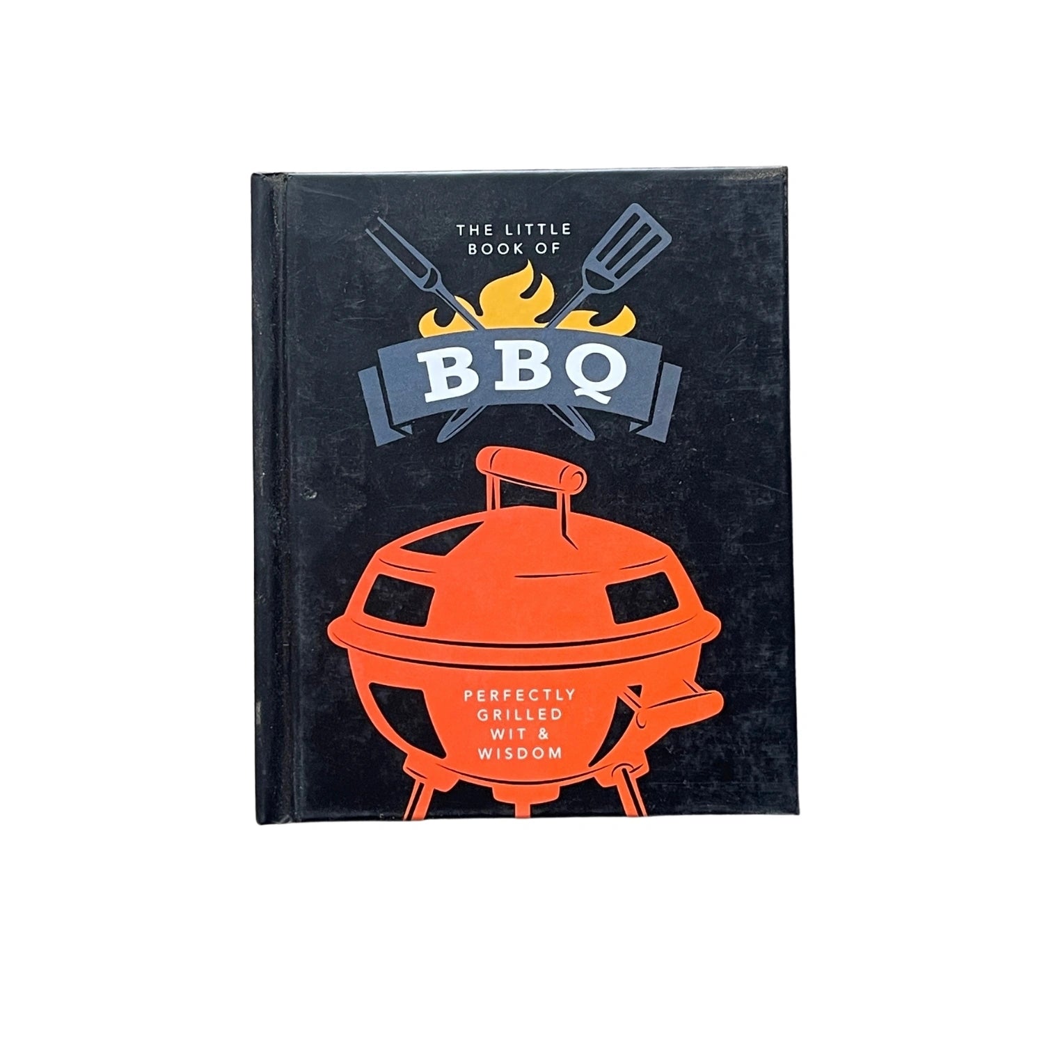 The Little Book of BBQ Get Fired Up, It's Grilling Time!