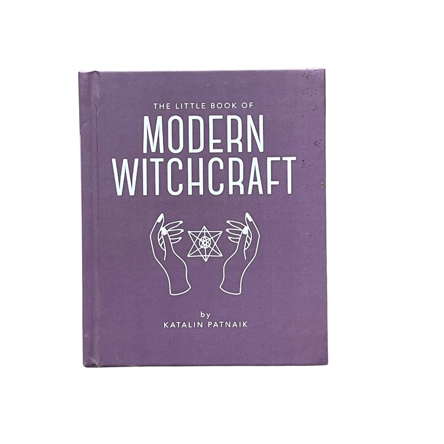 The Little Book of Modern Witchcraft A Magical Introduction to the Beliefs and Practice