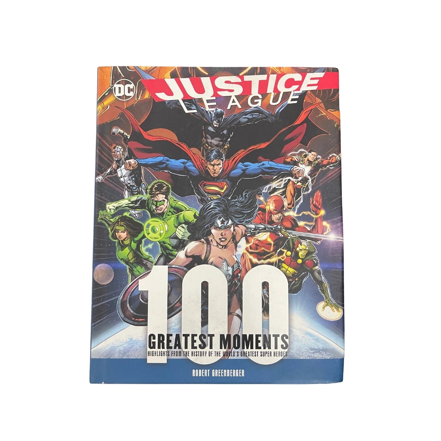 Justice League: 100 Greatest Moments Highlights from the History of the World's Greatest Superheroes