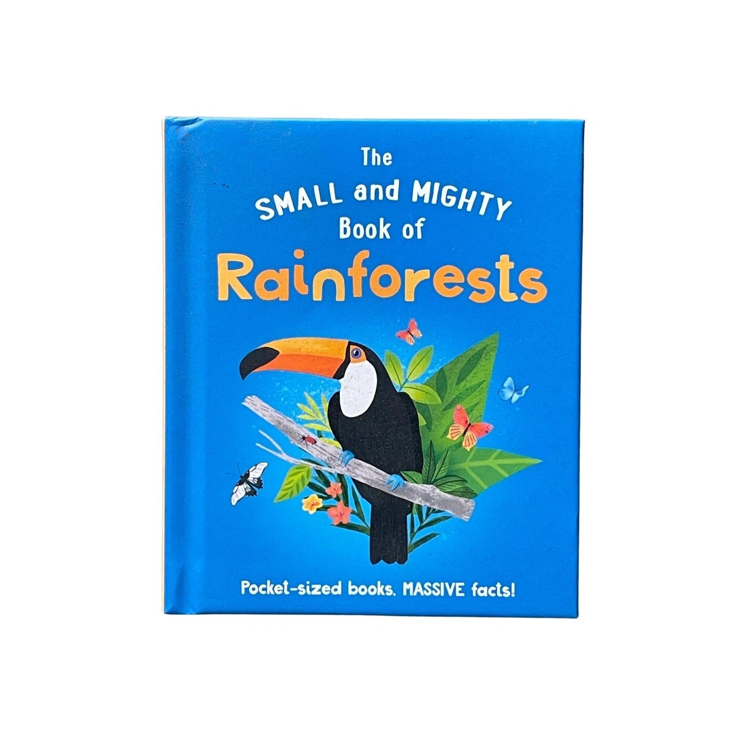 The Small and Mighty Book of Rainforests Pocket-Sized Books, Massive Facts!