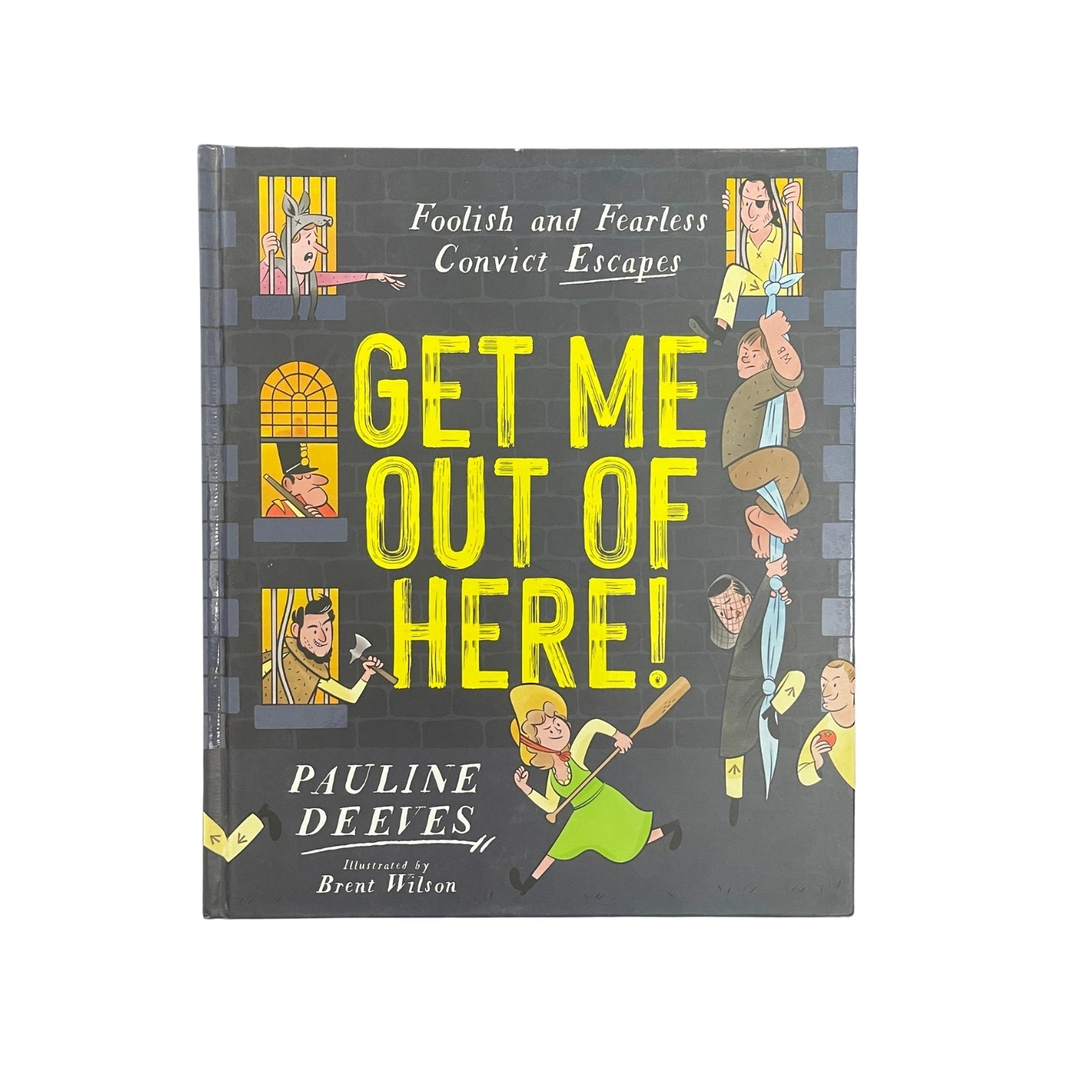 Get Me Out of Here!: Foolish and Fearless Convict Escapes
