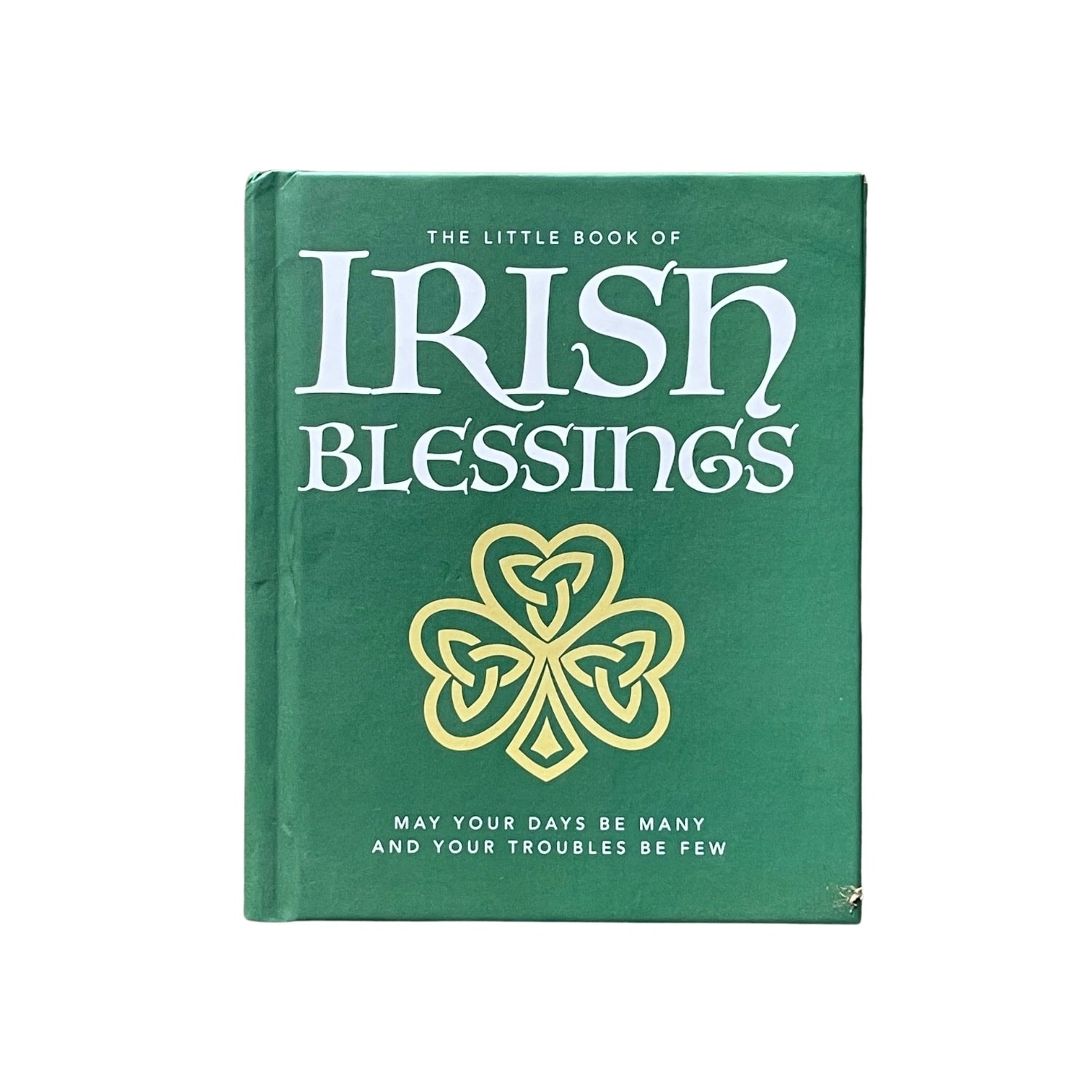 The Little Book of Irish Blessings May Your Days Be Many and Your Troubles Be Few