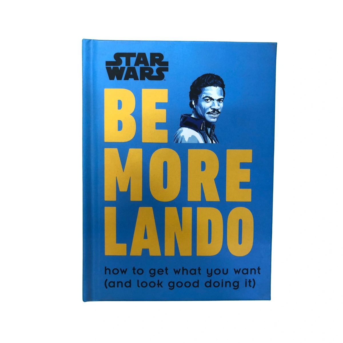 Star Wars Be More Lando: How to Get What You Want (and Look Good Doing It)