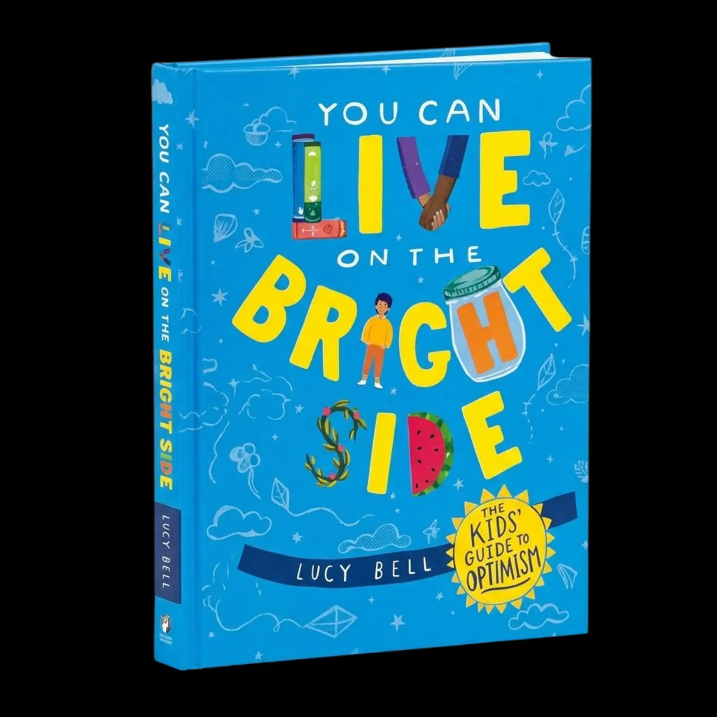 You Can Live on the Bright Side The Kid's Guide to Optimism