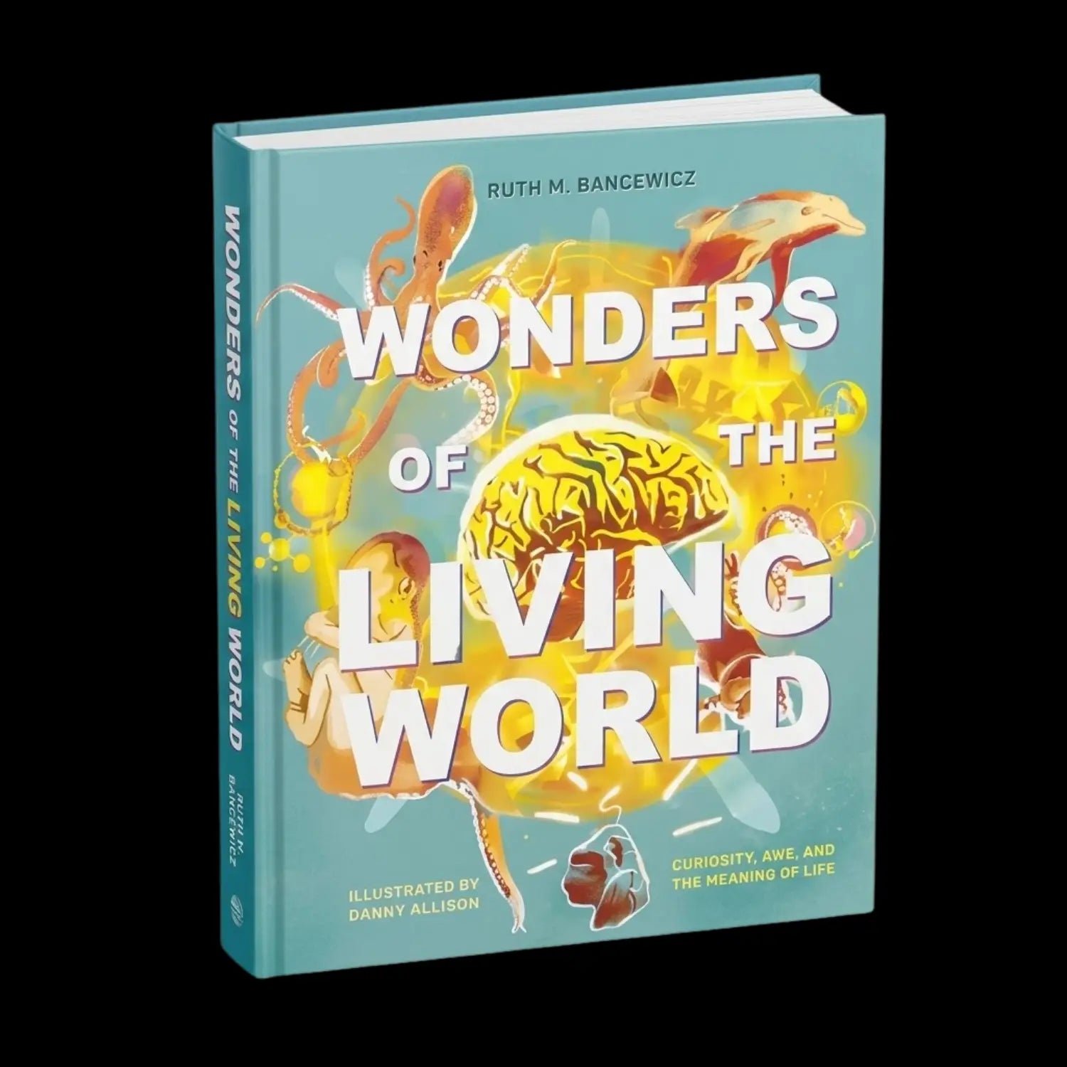 Wonders of the Living World Curiosity, Awe, and the Meaning of Life (Illustrated Hardback)