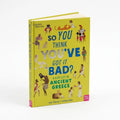 So You Think You've Got It Bad? a Kid's Life in Ancient Greece
