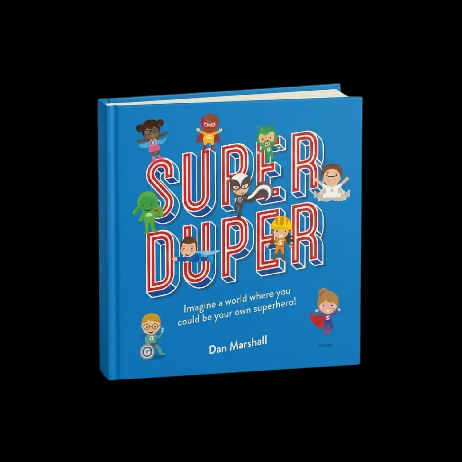 Super Duper Imagine a World Where You Could Be Your Own Superhero!