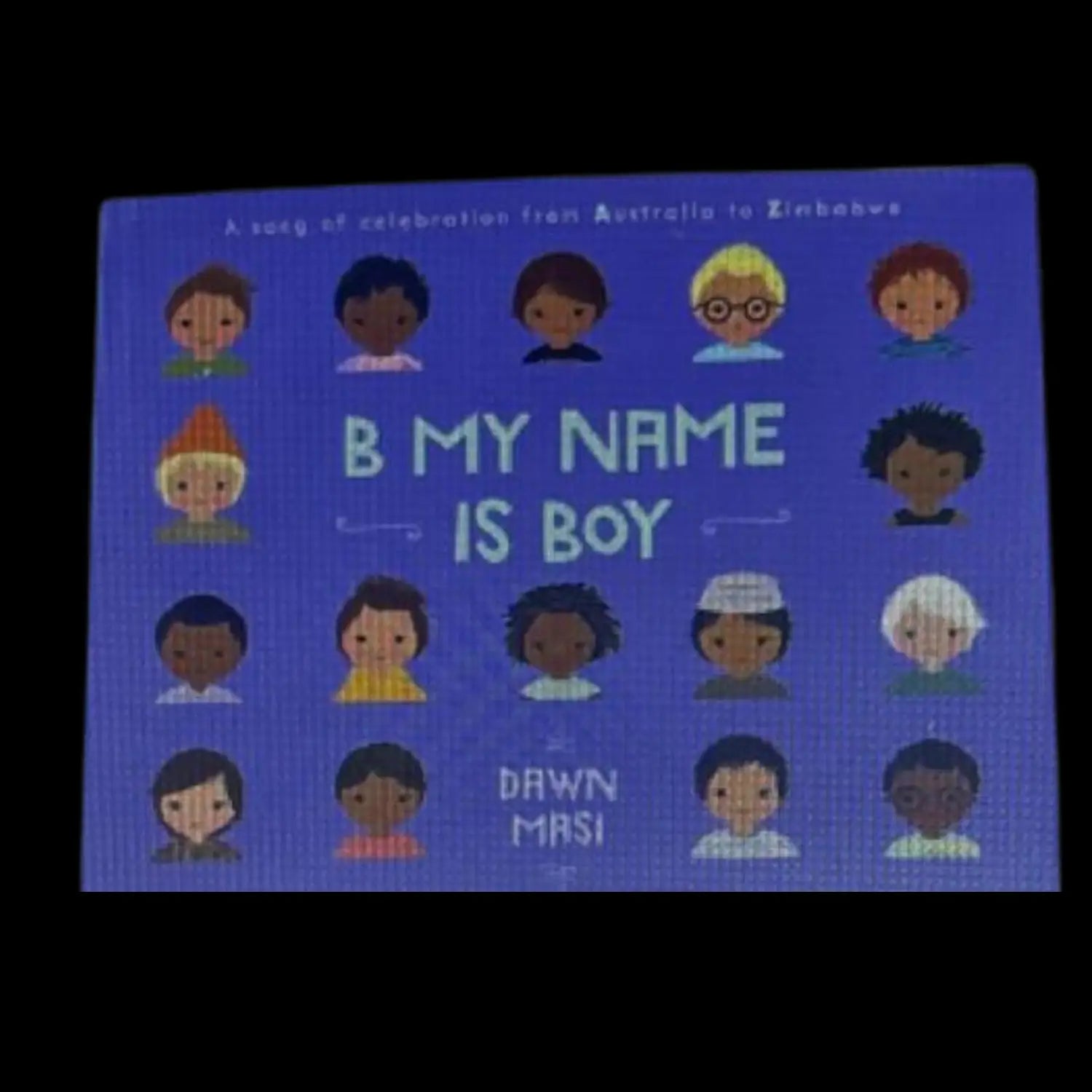 B My Name Is Boy A Song of Celebration from Australia to Zimbabwe